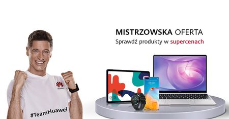 Gdy Lewandowski wygrywa Ligę Mistrzów sprzęt Huawei tanieje, czasem bardzo