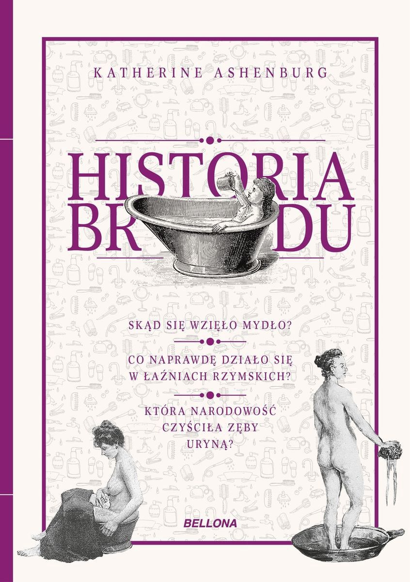 Sekrety dawnej higieny w porywającej książce Katherine Ashenburg Historia brudu (Bellona 2020).