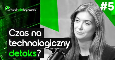 Czas na technologiczny detoks?