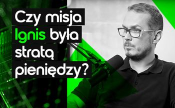 TechNielogicznie #1. Czy misja Ignis była stratą pieniędzy?