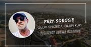 Felietony Adama Czejgisa - Przy sobocie - Głupi sprzeda, głupi kupi
