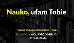 "Nauko, ufam Tobie" hasłem kampanii społecznej fundacji Wolność od Religii