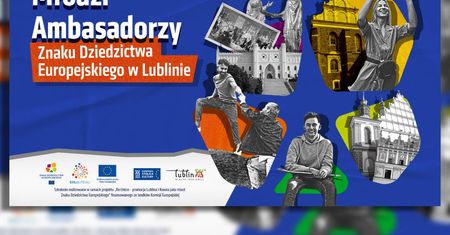 Masz 18–30 lat? Możesz zostać Ambasadorem Dziedzictwa Europejskiego w Lublinie