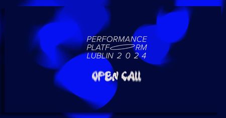 Zgłoś się do festiwalu Performance Platform Lublin – otwarty nabór na działania performatywne