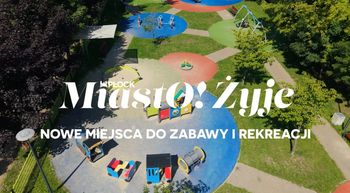 MiastO!Żyje - Nowa jakość na os. Dworcowa, Nowe miejsca dla zabawy i rekreacji - 31.07.26r.