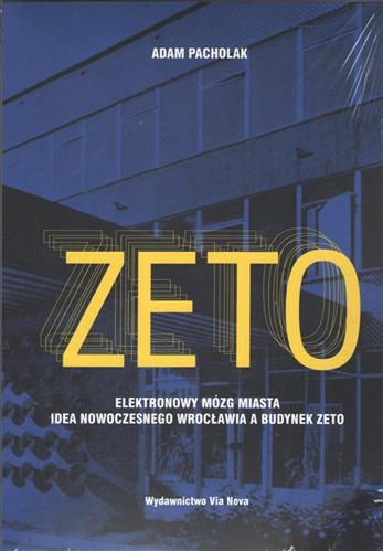 Wrocław. Modernistyczny budynek ZETO. Pamiątka po krzemowym śnie. Okładka książki o budynku