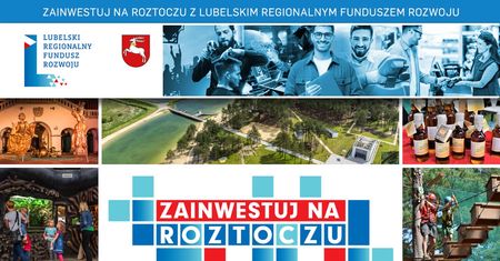 Zainwestuj na Roztoczu z Lubelskim Regionalnym Funduszem Rozwoju
