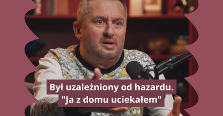 Był uzależniony od hazardu. "Ja z domu uciekałem"