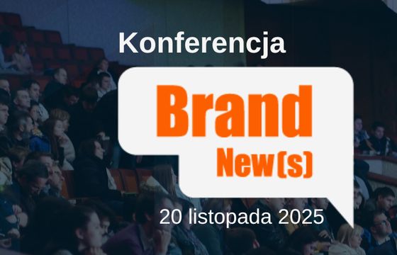 Nadchodzi kolejna edycja konferencji "BRAND NEW(S)". Ruszyły zapisy