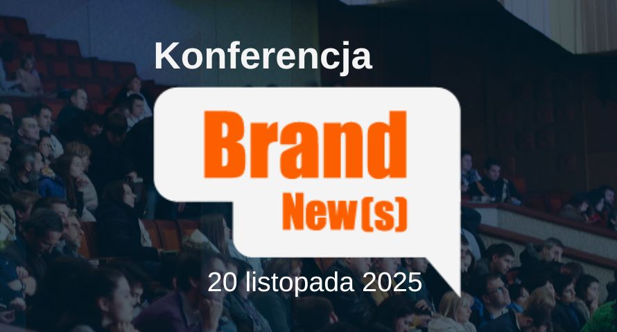 Nadchodzi kolejna edycja konferencji "BRAND NEW(S)". Ruszyły zapisy