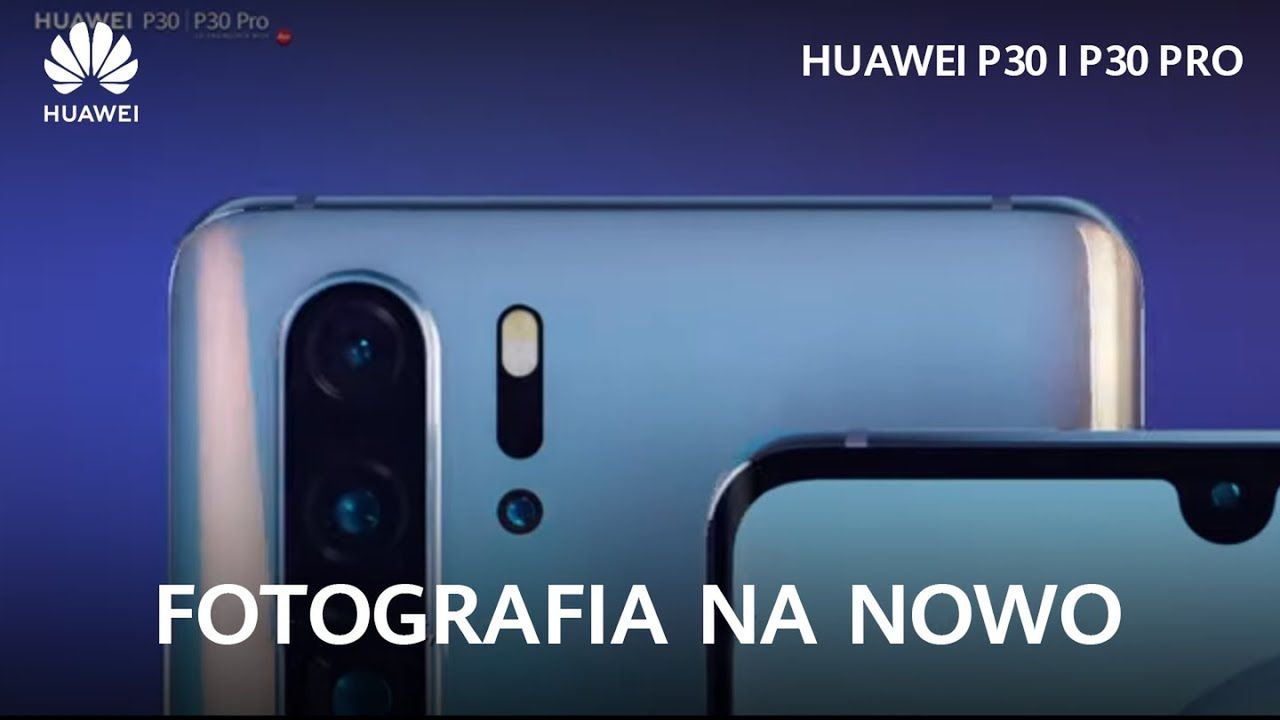 Główny slogan reklamowy Huawei P30 Pro - "Fotografia na nowo"