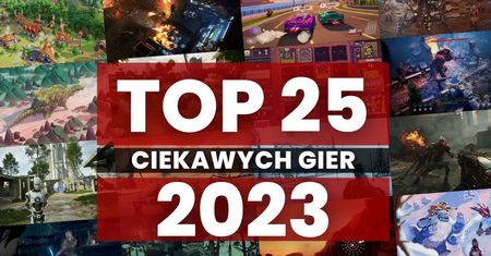 [TOP 25] Najciekawsze gry 2023 roku, które mogły Cię ominąć!