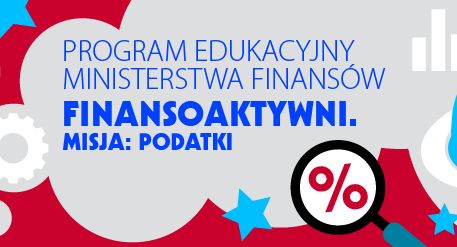 „Finansoaktywni. Misja: Podatki” - Ministerstwo Finansów edukuje gimnazjalistów