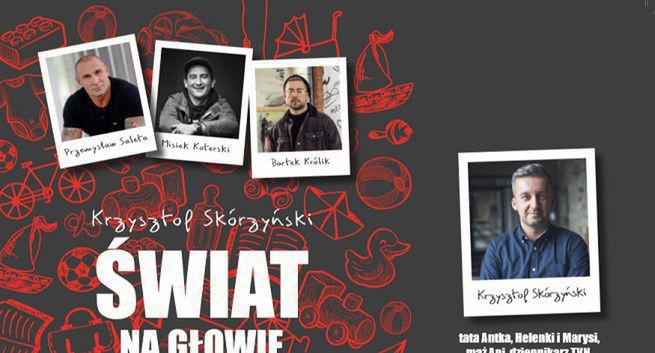 Krzysztof Skórzyński rozmawia ze znanymi ojcami o tacierzyństwie w książce "Świat na głowie"