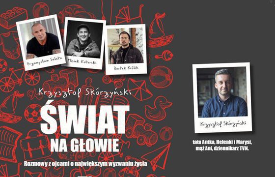 Krzysztof Skórzyński rozmawia ze znanymi ojcami o tacierzyństwie w książce "Świat na głowie"