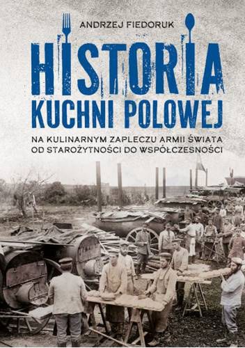 Andrzej Fiedoruk, „Historia kuchni polowej” (Wydawnictwo SBM 2024)