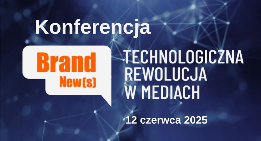 Wirtualne Media z drugą edycją konferencji „BRAND NEW(S) Technologiczna rewolucja w mediach”. Zapisy ruszyły!