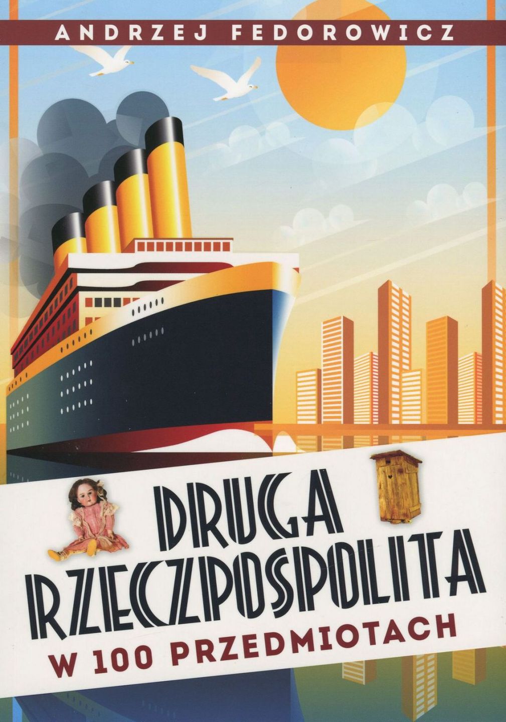 Kamienie milowe II RP w książce Andrzeja Fedorowicza pt. "Druga Rzeczpospolita w 100 przedmiotach", (Wydawnictwo Fronda 2019)