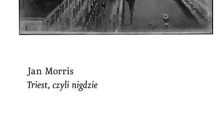 Jan Morris "Triest, czyli nigdzie"