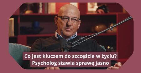 Co jest kluczem do szczęścia w życiu? Psycholog stawia sprawę jasno