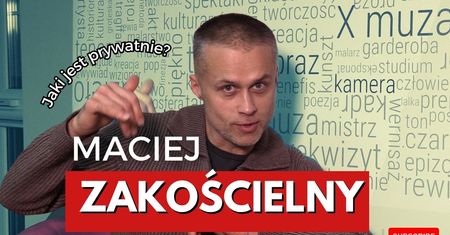 Maciej Zakościelny – rodzina i pasja