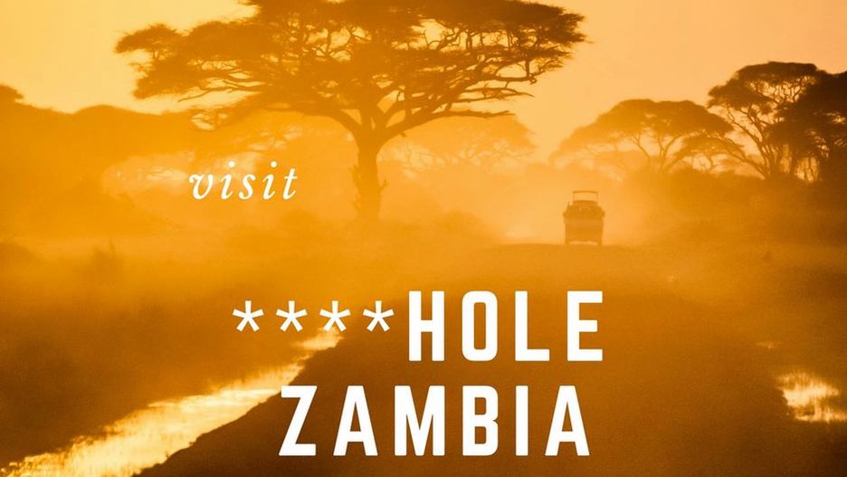 Zambia zaczęła reklamować się sloganem "Visit ****hole Zambia"**, który oznacza "odwiedź zambijskie za**pie"