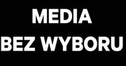 MEDIA BEZ WYBORU. Dlaczego nie działają TVN, Polsat, Onet, Gazeta, Radio ZET?