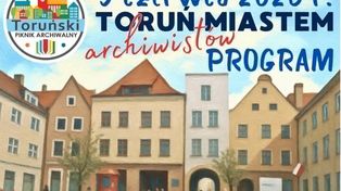 III Toruński Piknik Archiwalny. Warsztaty, wystawy i historyczne atrakcje w całym mieście