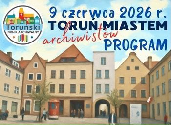 III Toruński Piknik Archiwalny. Warsztaty, wystawy i historyczne atrakcje w całym mieście