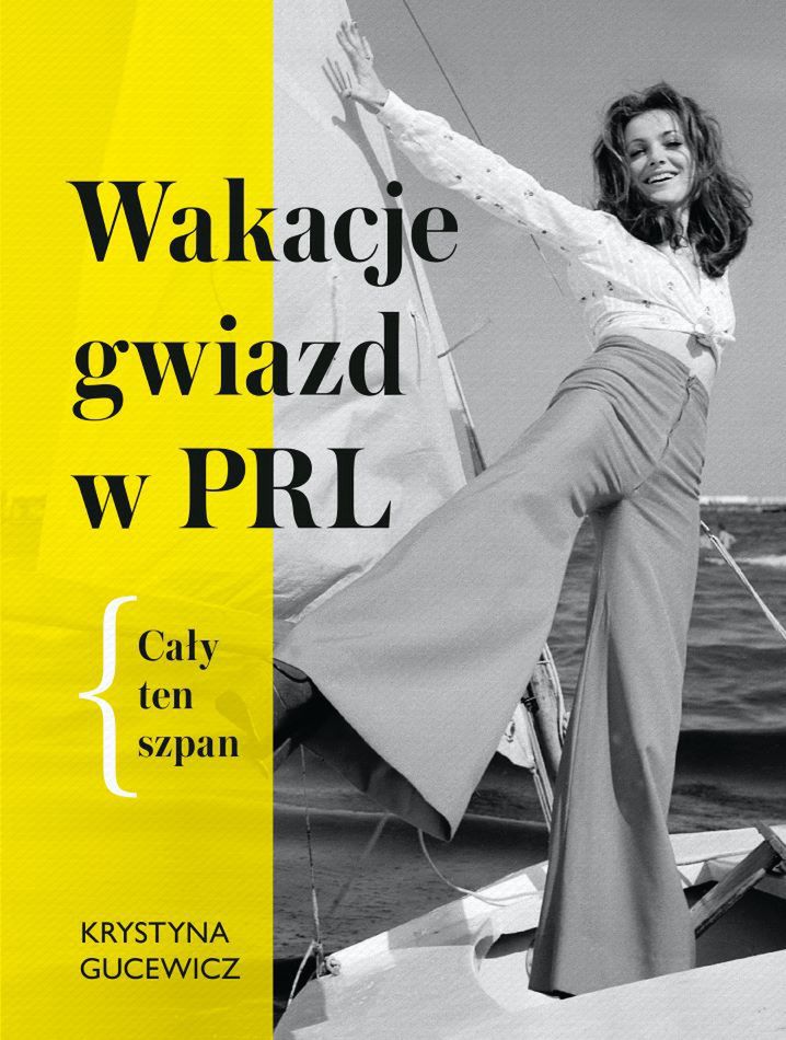 Okładka książki "Wakacje gwiazd w PRL. Cały ten szpan" Krystyny Gucewicz