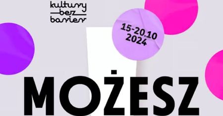 Festiwal Kultury Bez Barier 2024 – „Możesz, co chcesz”. Wyjątkowe wydarzenie dostępne dla każdego