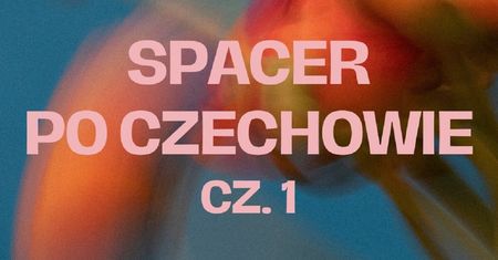 Spacer po dzielnicy Czechów z przewodnikiem. Odkryj tajemnice dzielnicy Lublina