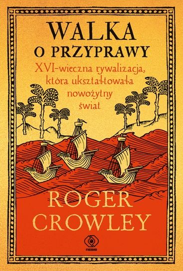 Roger Crowley "Walka o przyprawy" (wyd. Rebis, Poznań 2026)