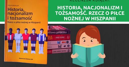 Recenzja książki: „Historia, nacjonalizm i tożsamość. Rzecz o piłce nożnej w Hiszpanii”