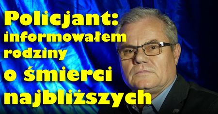 Informowałem o śmierci najbliższych