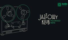 Radiowa Dwójka z nowym cyklem. Rusza "Jazzowy Klub Polskiego Radia"