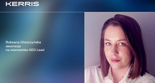 Roksana Gliszczyńska kieruje SEO w Kerris