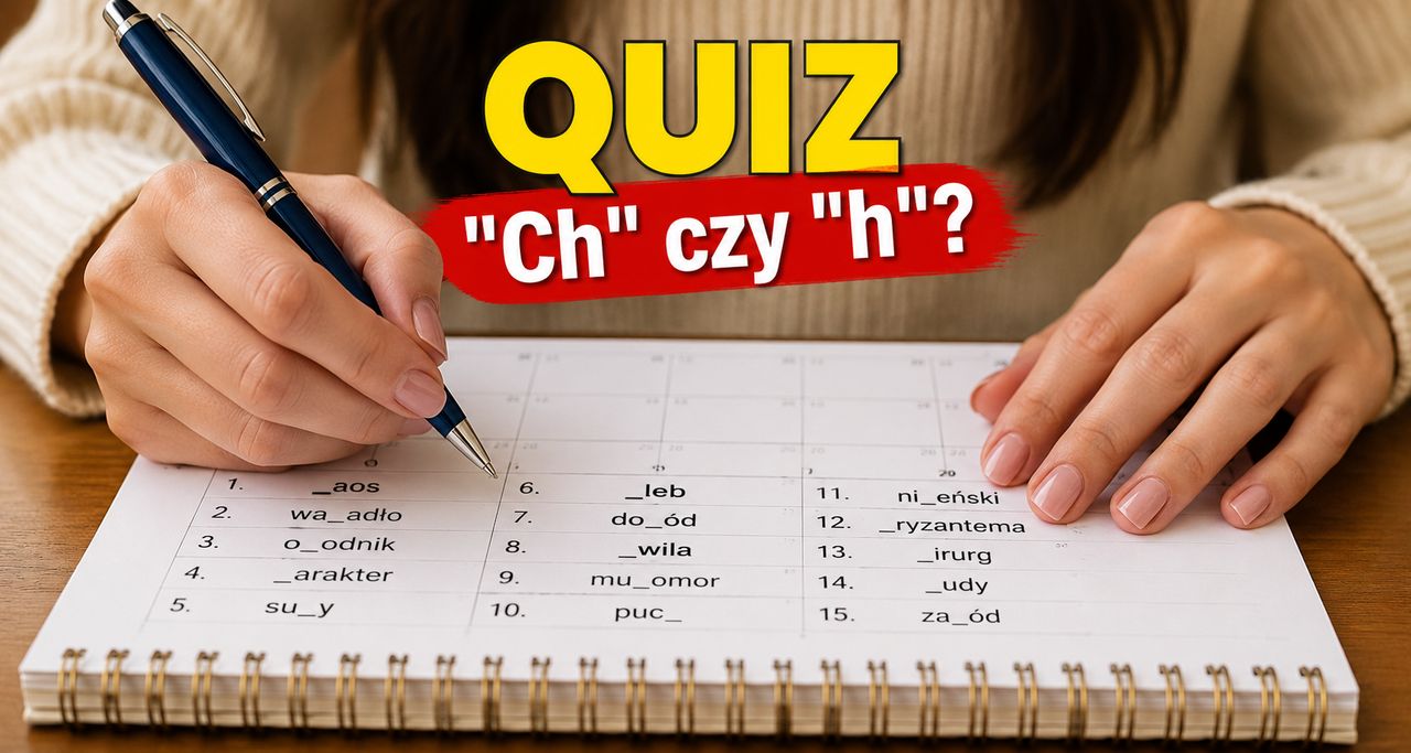 "Ch" czy "h"? Uzupełnij brakującą literę! Mało kto zrobi to bezbłędnie