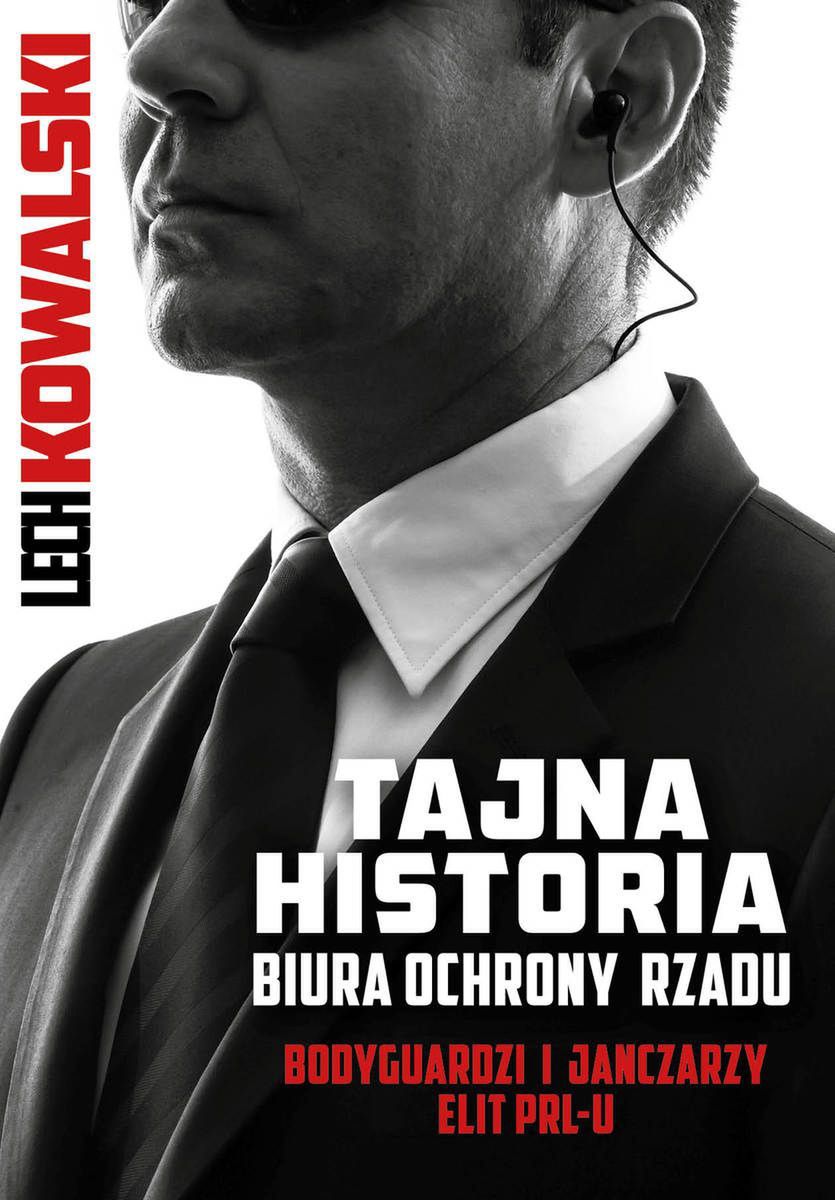 Lech Kowalski, "Tajna historia Biura Ochrony Rządu". Wydawnictwo Fronda 2021
