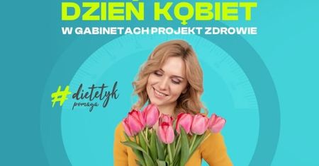 (TY)DZIEŃ KOBIET w Centrach Dietetycznych Projekt Zdrowie w Lublinie