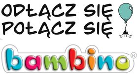 “Odłącz się – Połącz się” Bambino partnerem ogólnopolskiej kampanii edukacyjnej