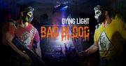 Bad Blood - samodzielny dodatek do Dying Light skupi się na sieciowej rywalizacji