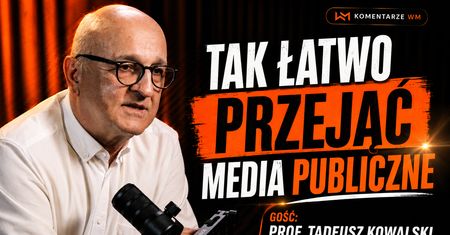 "Żeby dziś przejąć media publiczne, wystarczy zmienić jedną osobę". Prof. Kowalski z KRRiT w #Komentarzach WM