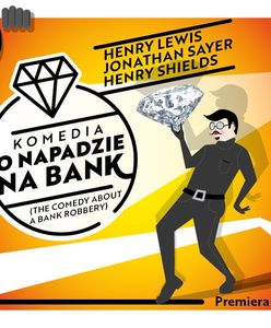 Najbardziej spartaczony napad na bank w Teatrze Komedia