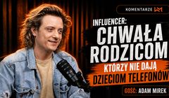 Influencer Adam Mirek: Chwała rodzicom, którzy nie dają dzieciom telefonów. Nowy odcinek #Komentarzy WM