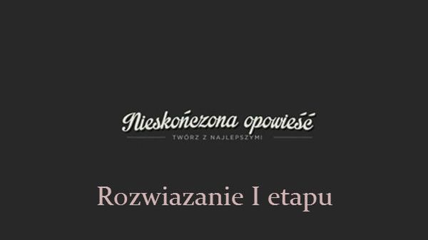 Nieskończona opowieść - rozwiązanie pierwszego etapu 1