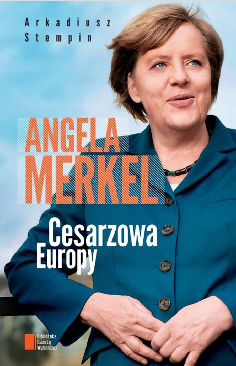 Okładka książki "Angela Merkel. Cesarzowa Europy"