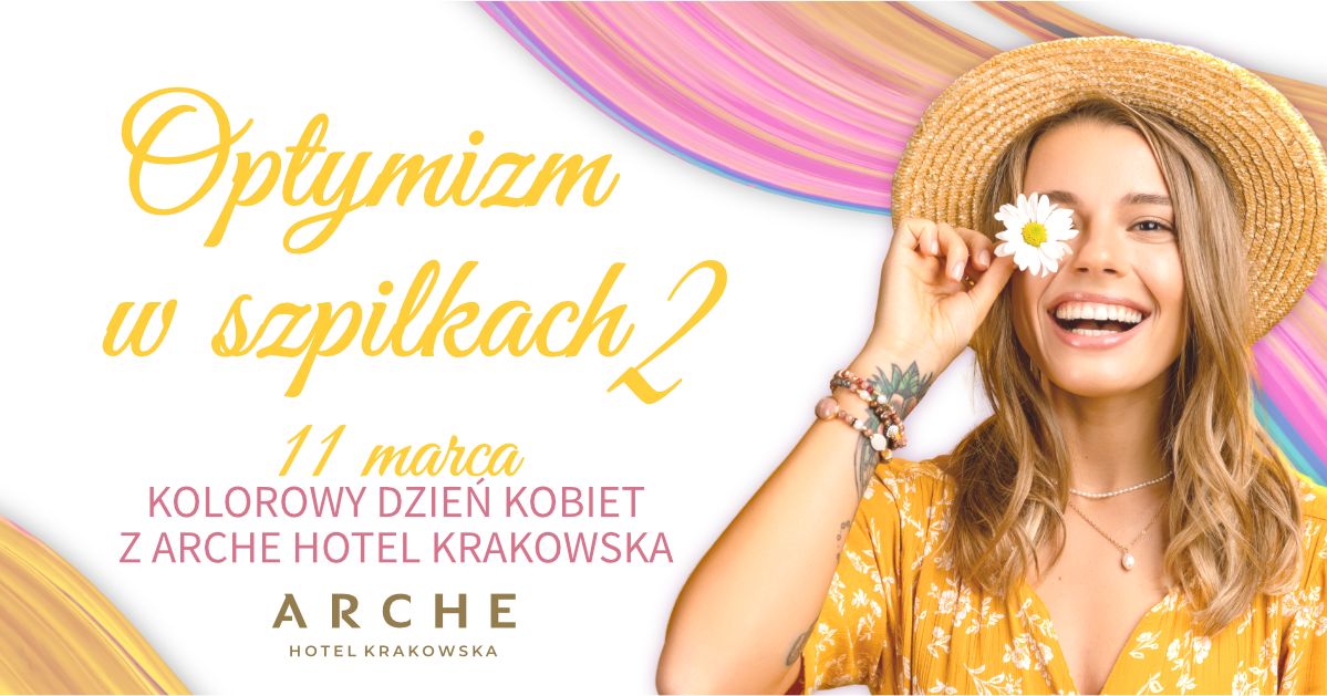 "Optymizm w szpilkach 2, czyli kolorowy Dzień Kobiet z Arche Hotel Krakowska"