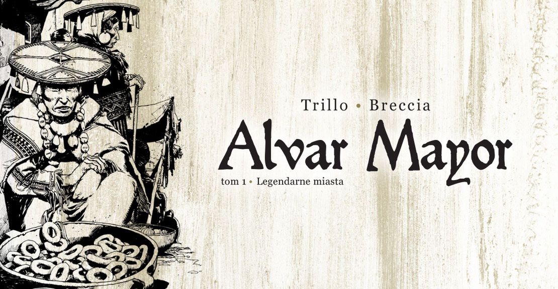 Alvar Mayor. Tom 1. Legendarne miasta – recenzja komiksu wyd. Mandioca