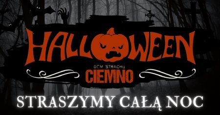 Halloween zbliża się wielkimi krokami – nie masz planów? Dom Strachu Ciemno zaprasza – 31.10 straszymy całą noc!